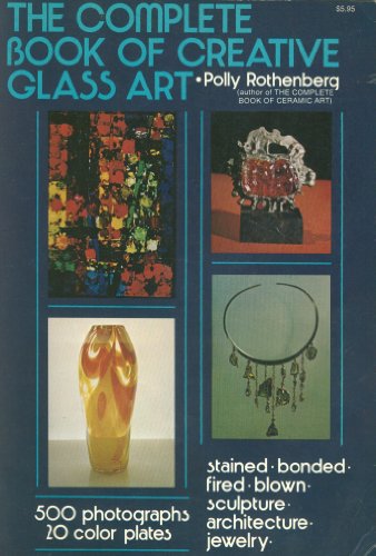 Imagen de archivo de The Complete Book of Creative Glass Art a la venta por BookHolders