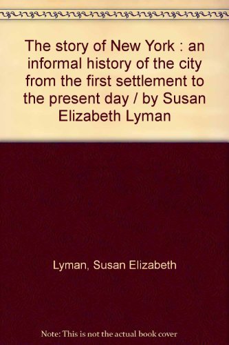 The Story of New York: An Informal History of the City from the First Settlement to the Present Day