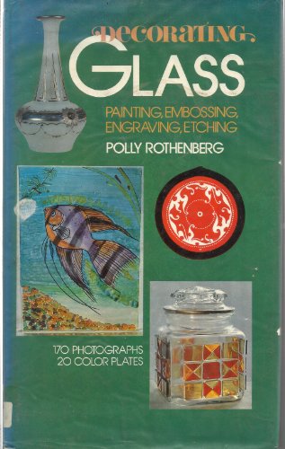 Imagen de archivo de Decorating Glass--Painting, Embossing, Engraving, Etching a la venta por Louisville Book Net