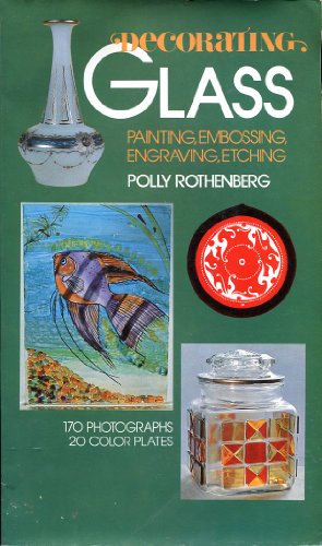 Imagen de archivo de Decorating Glass--Painting, Embossing, Engraving, Etching a la venta por Red's Corner LLC