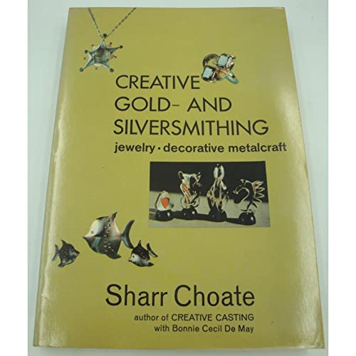 Stock image for Creative Gold- and Silversmithing: Jewelry, Decorative Metalcraft for sale by Books of the Smoky Mountains