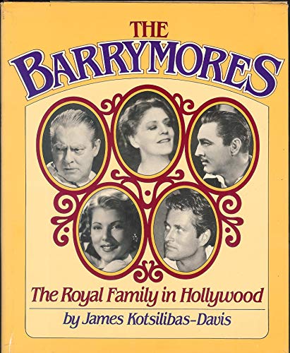 The Barrymores, The Royal Family in Hollywood - KOTSILIBAS-DAVIS, James