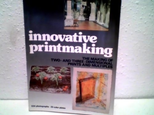 9780517529607: Innovative Printmaking: The Making of Two- And Three-Dimensional Prints and Multiples