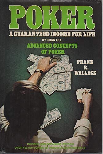 Stock image for Poker: A Guaranteed Income for Life by Using the Advanced Concepts of Poker for sale by Wonder Book