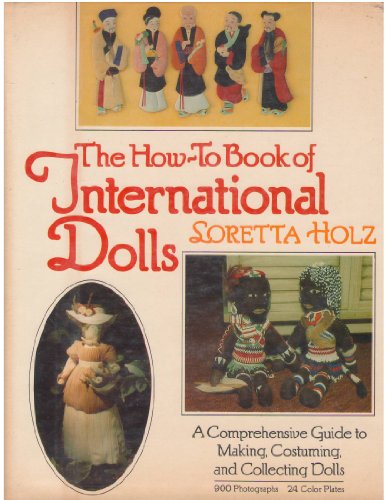 9780517530535: The How-To Book of International Dolls: A Comprehensive Guide to Making, Costuming, and Collecting Dolls (Crown's arts and crafts series)