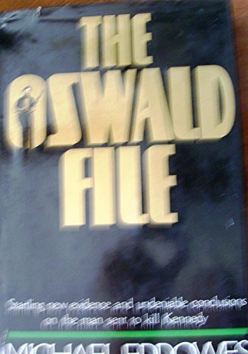 THE OSWALD FILE. Startling New Evidence and Undeniable Conclusions on the Man Sent to Kill Kennedy.