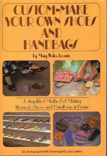 Stock image for Custom Make your Own Shoes and Handbags: A Simplified Method of Making Women's Shoes and Handbags at Home for sale by Books of the Smoky Mountains