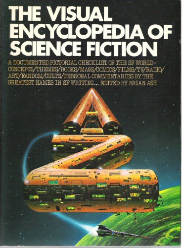 The Visual Encyclopedia of Science Fiction. A Documented Pictorial Checklist of the SF world-concepts/themes/books/mags/comics/films/tv/radio/art/fandom/cults/personal Commentaries By the Greatest Names in SF Writing - Brian Ash