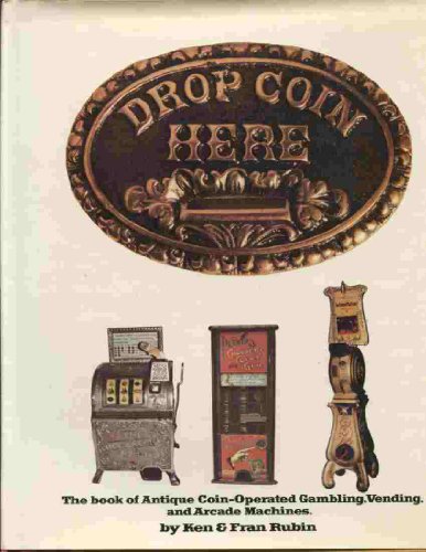 Stock image for Drop Coin Here: The Book of Antique Coin-Operated Gambling, Vending, and Arcade Machines for sale by Ergodebooks