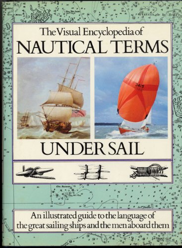 Imagen de archivo de The Visual Encyclopedia of Nautical Terms Under Sail a la venta por Better World Books