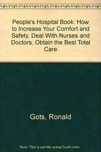 Stock image for People's Hospital Book : How to Increase Your Comfort and Safety, Deal With Nurses and Doctors, Obtain the Best Total Care for sale by Better World Books