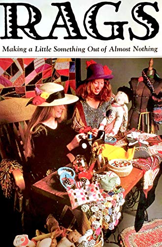 Stock image for Rags: Making a Little Something Out of Nothing for sale by Front Cover Books