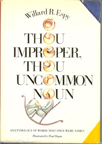 Imagen de archivo de O Thou Improper, Thou Uncommon Noun : A Bobtailed, Generally Chronological Listing of Proper Names That Have Become Improper and Uncommonly Common, Together with a Smattering of Proper Names Commonly Used . . . And Certain Other Diversions a la venta por Better World Books