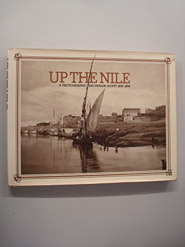 Imagen de archivo de Up the Nile: A photographic excursion, Egypt 1839-1898 a la venta por HPB-Emerald