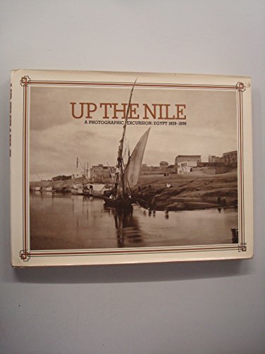 Stock image for Up the Nile : A Photographic Excursion, Egypt 1839-1898 for sale by Better World Books