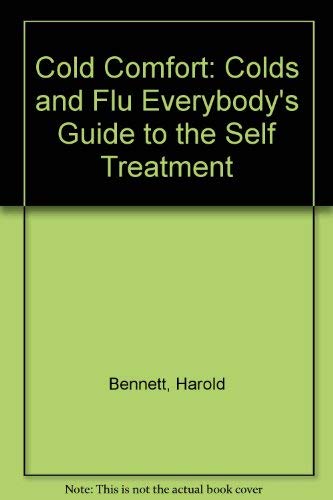 Cold Comfort: Colds and Flu Everybody's Guide to the Self Treatment