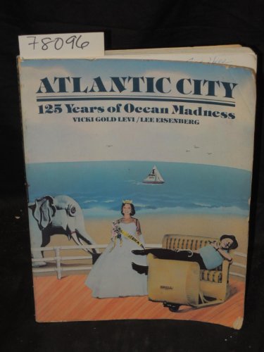 9780517536049: Atlantic City, 125 Years of Ocean Madness: Starring Miss America, Mr. Peanut, Lucy the Elephant, the High Diving Horse, and Four Generations of Ameri