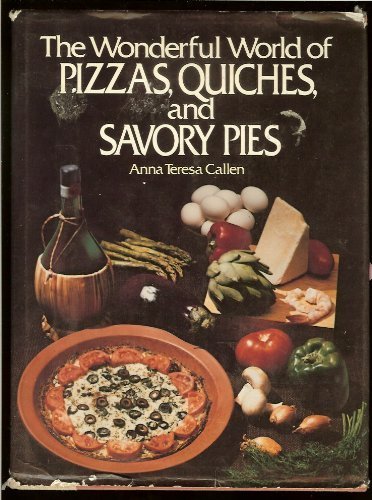 Beispielbild fr The Wonderful World of Pizzas, Quiches and Savory Pies by Anna Teresa Callen (1984) Hardcover zum Verkauf von Wonder Book
