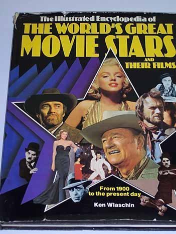 Stock image for The Illustrated Encyclopedia of the World's Great Movie Stars and Their Films From 1900 To The Present Day for sale by Chuck Price's Books