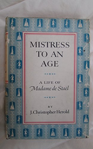 Mistress to an Age: a Life of Madame De Stael - Herold, J. Christopher