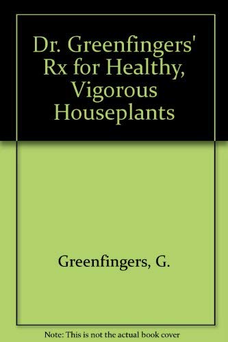 Stock image for Dr. Greenfingers' Rx for Healthy, Vigorous Houseplants for sale by Better World Books
