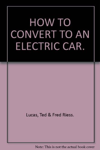 Beispielbild fr How to Convert to an Electric Car: How to convert practically any compact car to a reliable electric car for $1,500 zum Verkauf von Half Price Books Inc.