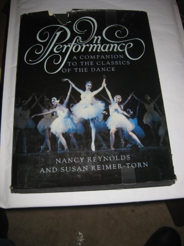 In Performance: A Companion to the Classics of the Dance - Reynolds, Nancy; Reimer-Torn, Susan