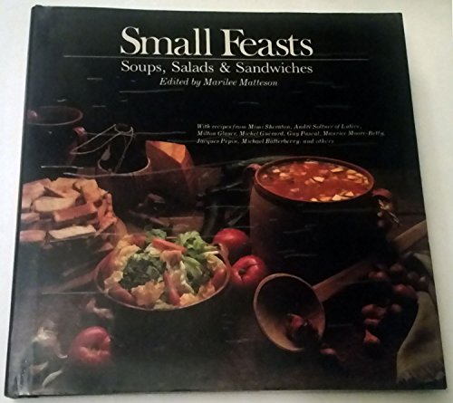 Beispielbild fr Small Feasts: Soups, Salads and Sandwiches zum Verkauf von Books From California