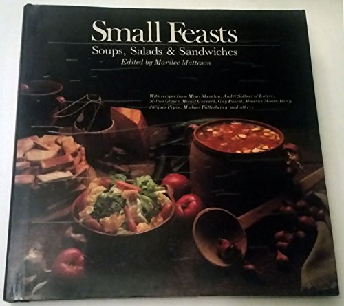 Stock image for Small Feasts: Soups, Salads and Sandwiches for sale by Once Upon A Time Books