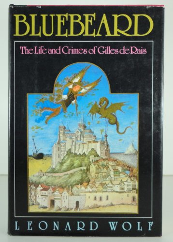 Beispielbild fr Bluebeard: the Life and Crimes of Gilles De Rais - 1st Edition/1st Printing zum Verkauf von Books Tell You Why  -  ABAA/ILAB