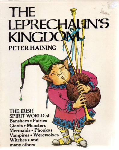 Imagen de archivo de The Leprechaun's Kingdom: The Irish World of Banshees, Fairies, Demons, Giants, Monsters, Mermaids, Phoukas, Vampires, Werewolves, Witches, and Many others a la venta por Books of the Smoky Mountains
