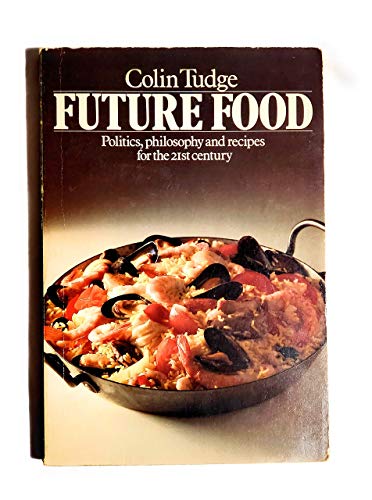 Stock image for Future Food : Politics, Philosophy and Recipes for the Twenty-First Century for sale by Better World Books