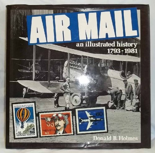 Stock image for Air Mail: An Illustrated History 1793-1981 for sale by Booketeria Inc.