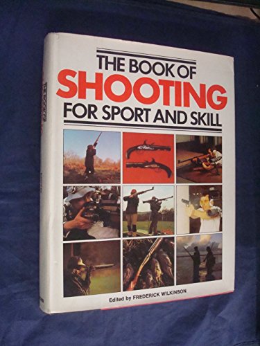 Imagen de archivo de The Book of Shooting for Sport and Skill a la venta por Booketeria Inc.