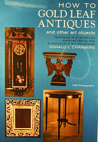 Beispielbild fr How to Gold Leaf Antiques and Other Art Objects: Tehniques of an Ancient Art Explained Step by Step in How-To-Do-It Text and Pict ures zum Verkauf von Wonder Book