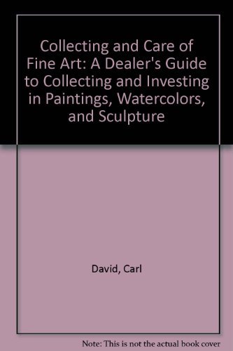 Collecting and Care of Fine Art: A Dealer's Guide to Collecting and Investing in Paintings, Water...