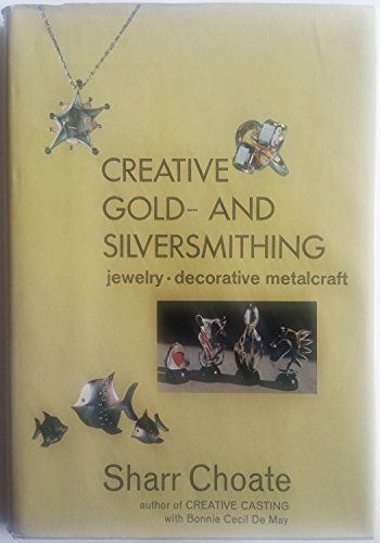 Beispielbild fr Creative Gold- And Silversmithing: Jewelry - Decorative Metalcraft zum Verkauf von Wonder Book