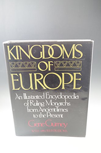 Stock image for Kingdoms of Europe : An Illustrated Encyclopedia of Ruling Monarchs from Ancient Times to the Present for sale by Better World Books