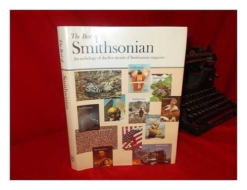 Beispielbild fr THE BEST OF SMITHSONIAN: AN ANTHOLOGY OF THE FIRST DECADE OF SMITHSONIAN MAGAZINE. zum Verkauf von Cambridge Rare Books
