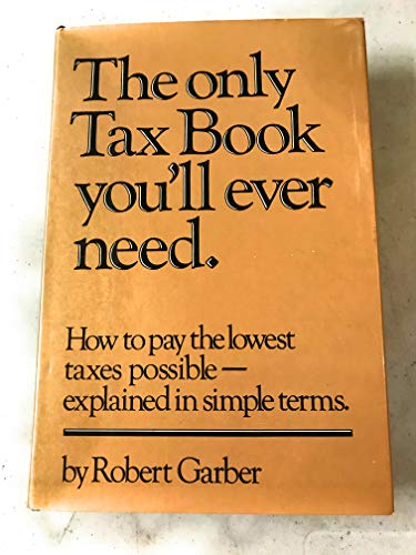 Beispielbild fr the only tax book you'll ever need. how to pay the lowest taxes possible - explained in simple terms. first edition zum Verkauf von alt-saarbrcker antiquariat g.w.melling