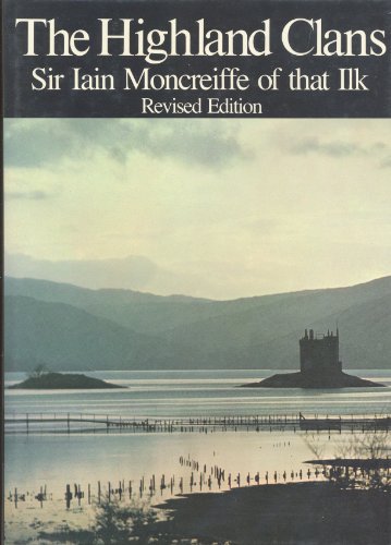 The Highland Clans: The Dynastic Origins, Chiefs, and Background of the Clans and of Some Other F...