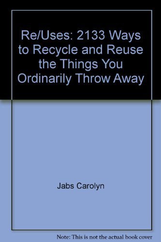 Stock image for Re/Uses: 2133 Ways to Recycle and Reuse the Things You Ordinarily Throw Awat for sale by Village Booksmith