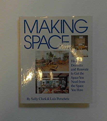 9780517547168: Making Space: How to Decorate and Renovate to Get the Space You Need from the Space You Have