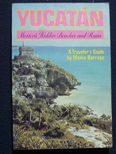 Imagen de archivo de Yucatan: Mexico's Hidden Beaches and Ruins - A Traveler's Guide a la venta por Wonder Book