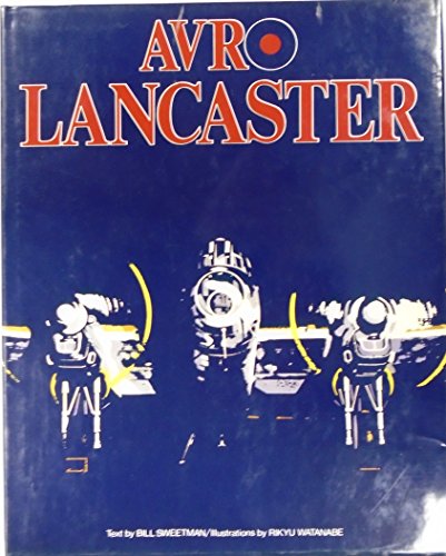 Avro Lancaster: Combat Aircraft of World War II (9780517548523) by Sweetman, Bill; Watanabe, Rikyu