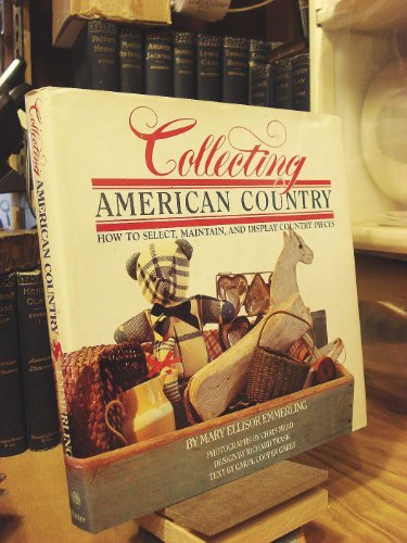 Imagen de archivo de Collecting American Country: How to Select, Maintain, and Display Country Pieces a la venta por HPB Inc.