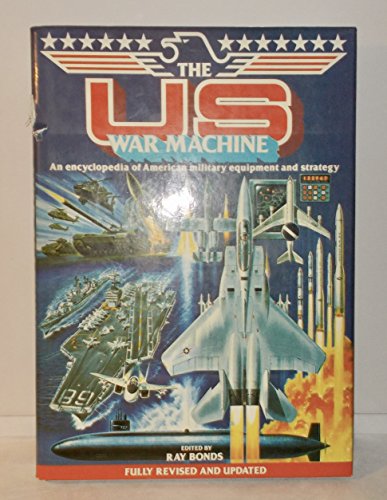 Stock image for The U.S. War Machine: An Encyclopedia of American Military Equipment and Strategy for sale by OddReads