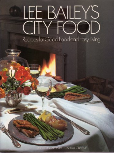 Beispielbild fr Lee Bailey's City Food: Recipes for Good Food and Easy Living zum Verkauf von Gulf Coast Books