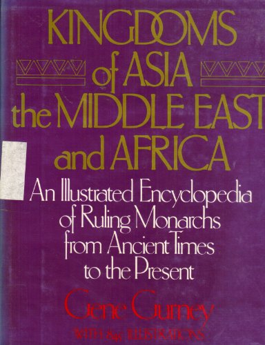 Stock image for Kingdoms of Asia, the Middle East and Africa : An Illustrated Encyclopedia of Ruling Monarchs from Ancient Times to the Present for sale by Better World Books