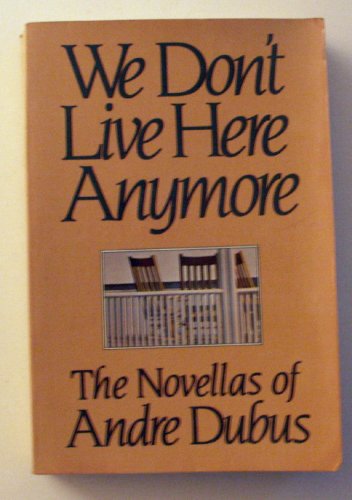 Stock image for We Don't Live Here Anymore: The Novellas of Andre Dubus for sale by Wonder Book